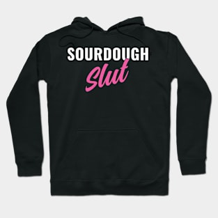 Sourdough Slut Funny Sourdough Lover Hoodie